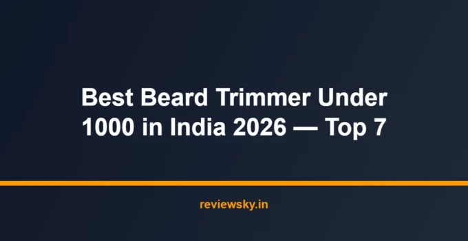 Best Beard Trimmer Under 1000 in India 2026 — Top 7