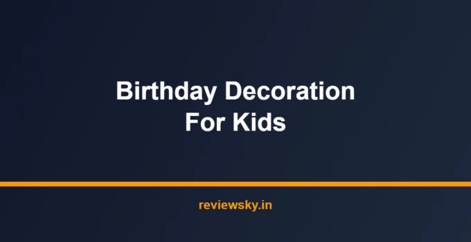 Best Birthday Decoration for Kids in India 2026 — Top 7