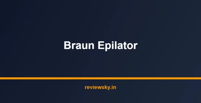 Best Braun Epilator in India 2026 — Top 6 Silk-épil Picks