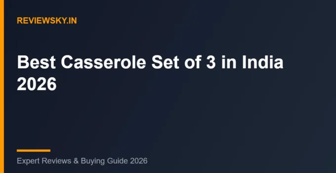Best Casserole Set of 3 in India (2026): Top 8 Picks