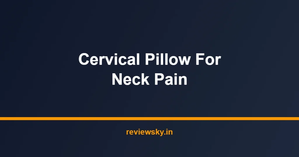 cervical pillow for neck pain