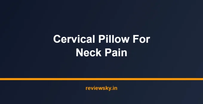 Best Cervical Pillow for Neck Pain in India 2026 — Top 7