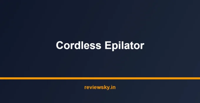 Best Cordless Epilator in India 2026 — Top 7 Picks Reviewed