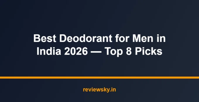 Best Deodorant for Men in India 2026 — Top 8 Picks