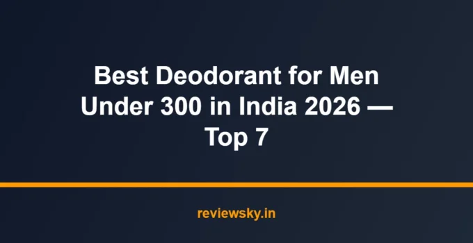 Best Deodorant for Men Under 300 in India 2026 — Top 7