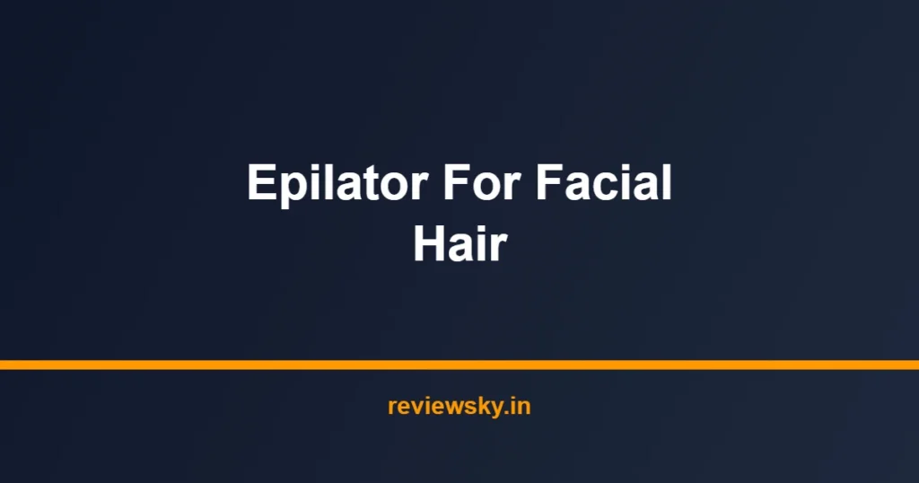 epilator for facial hair