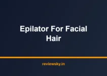 Best Epilator for Facial Hair in India 2026 — Top 7 Picks Best Epilator for Facial Hair in India 2026 — Top 7 Picks