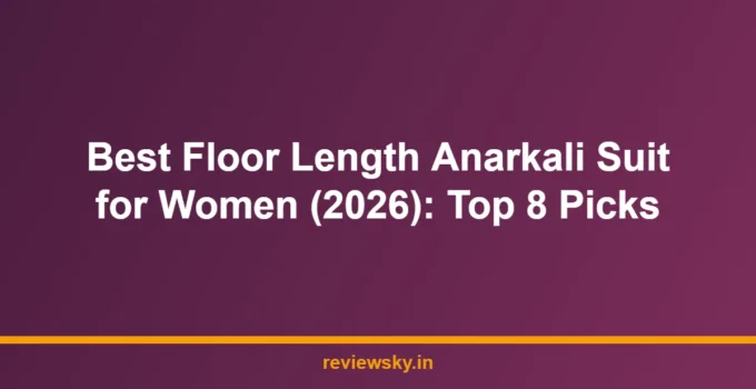 Best Floor Length Anarkali Suit for Women (2026): Top 8 Picks