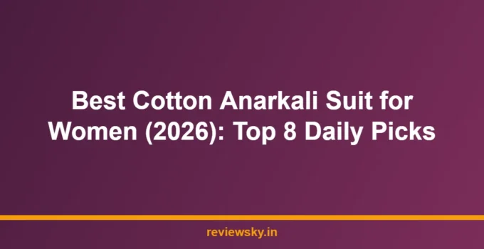 Best Cotton Anarkali Suit for Women (2026): Top 8 Daily Picks