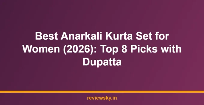 Best Anarkali Kurta Set for Women (2026): Top 8 Picks with Dupatta