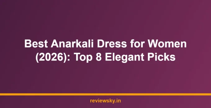 Best Anarkali Dress for Women (2026): Top 8 Elegant Picks