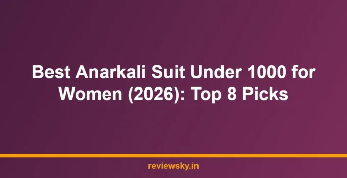 Best Anarkali Suit Under 1000 for Women (2026): Top 8 Picks
