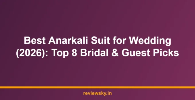 Best Anarkali Suit for Wedding (2026): Top 8 Bridal & Guest Picks