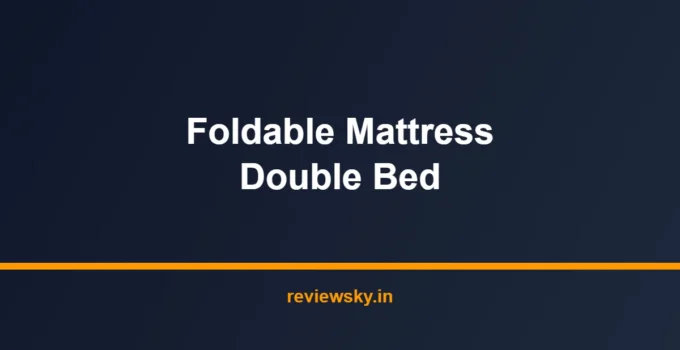 Best Foldable Mattress Double Bed in India 2026 — Top 7