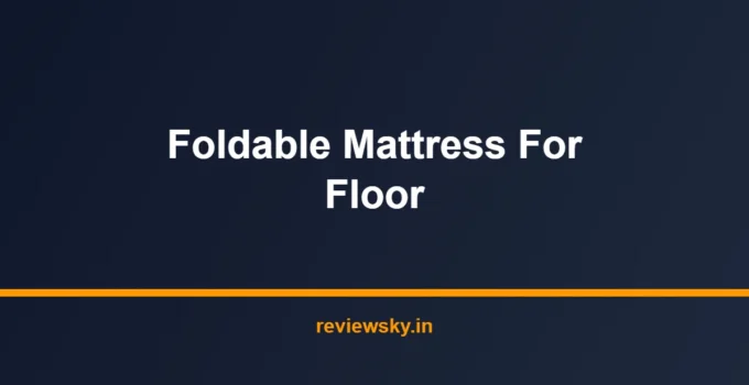 Best Foldable Mattress for Floor in India 2026 — Top 7