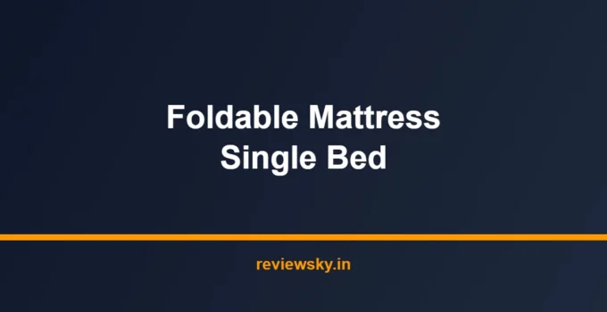 Best Foldable Mattress Single Bed in India 2026 — Top 7