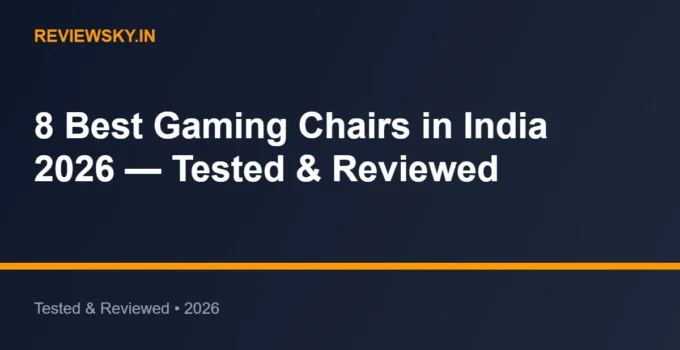 8 Best Gaming Chairs in India 2026 — Tested & Reviewed