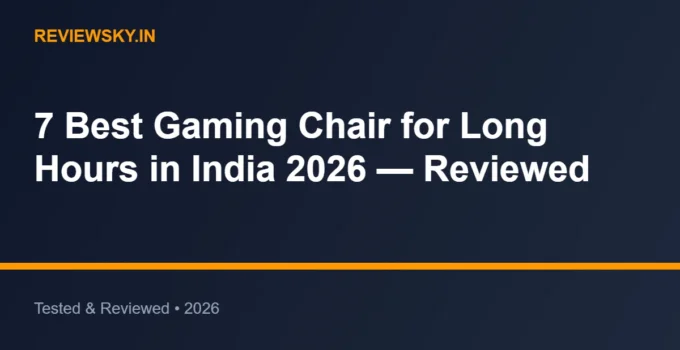 7 Best Gaming Chair for Long Hours in India 2026 — Reviewed