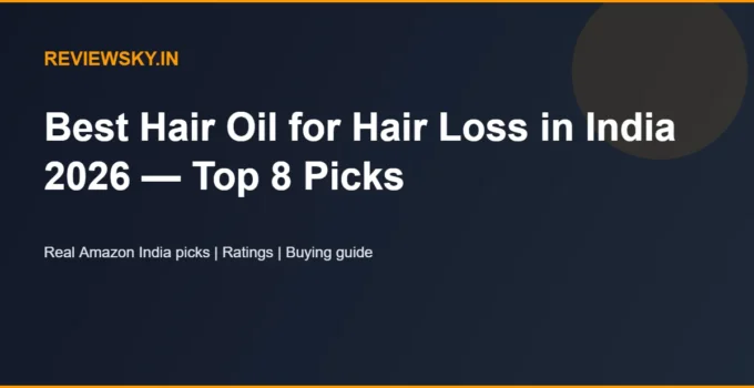 Best Hair Oil for Hair Loss in India 2026 — Top 8 Picks