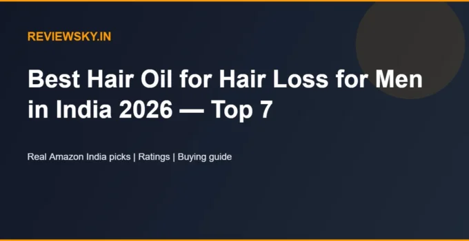Best Hair Oil for Hair Loss for Men in India 2026 — Top 7
