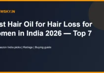 Best Hair Oil for Hair Loss for Women in India 2026 — Top 7 Best Hair Oil for Hair Loss for Women in India 2026 — Top 7