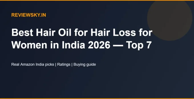Best Hair Oil for Hair Loss for Women in India 2026 — Top 7