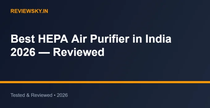 Best HEPA Air Purifier in India 2026 — Reviewed