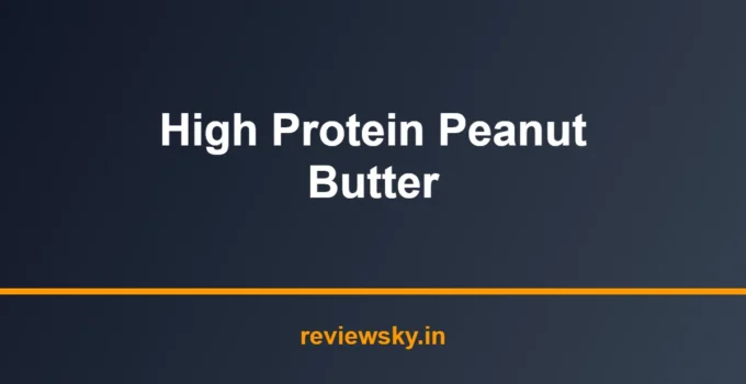 Best High Protein Peanut Butter in India 2026 — Top 7