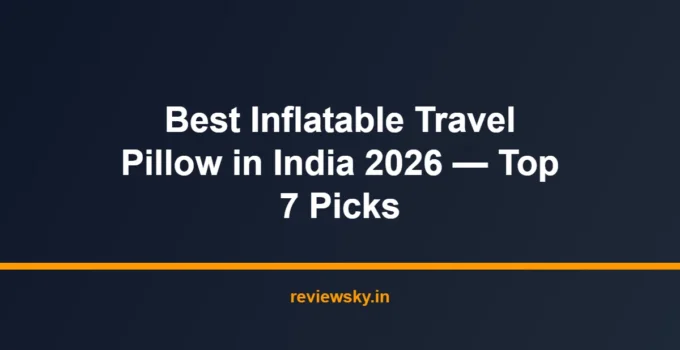 Best Inflatable Travel Pillow in India 2026 — Top 7 Picks