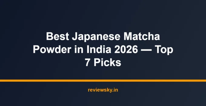 Best Japanese Matcha Powder in India 2026 — Top 7 Picks
