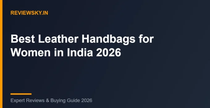 Best Leather Handbags for Women in India (2026): Top 8 Picks