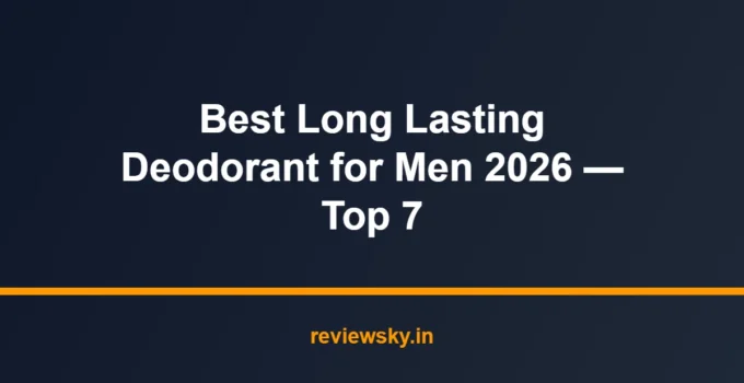 Best Long Lasting Deodorant for Men 2026 — Top 7