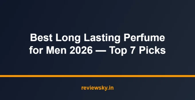 Best Long Lasting Perfume for Men 2026 — Top 7 Picks