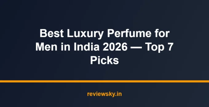 Best Luxury Perfume for Men in India 2026 — Top 7 Picks