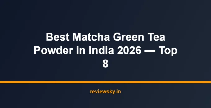 Best Matcha Green Tea Powder in India 2026 — Top 8