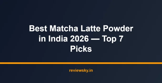 Best Matcha Latte Powder in India 2026 — Top 7 Picks