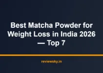 Best Matcha Powder for Weight Loss in India 2026 — Top 7 Best Matcha Powder for Weight Loss in India 2026 — Top 7