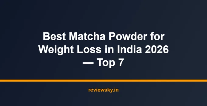 Best Matcha Powder for Weight Loss in India 2026 — Top 7