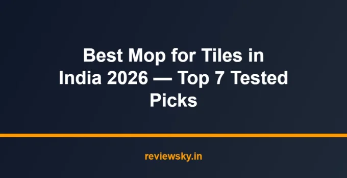 Best Mop for Tiles in India 2026 — Top 7 Tested Picks