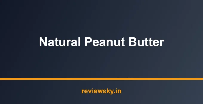Best Natural Peanut Butter in India 2026 — Top 7 Picks