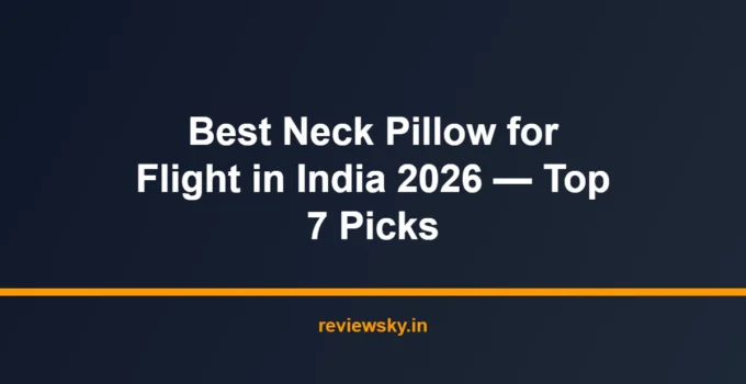 Best Neck Pillow for Flight in India 2026 — Top 7 Picks
