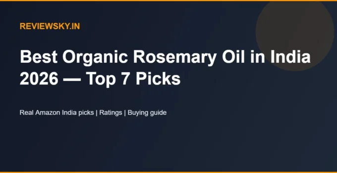 Best Organic Rosemary Oil in India 2026 — Top 7 Picks