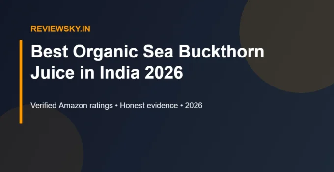 Best Organic Sea Buckthorn Juice in India 2026 — Top 6