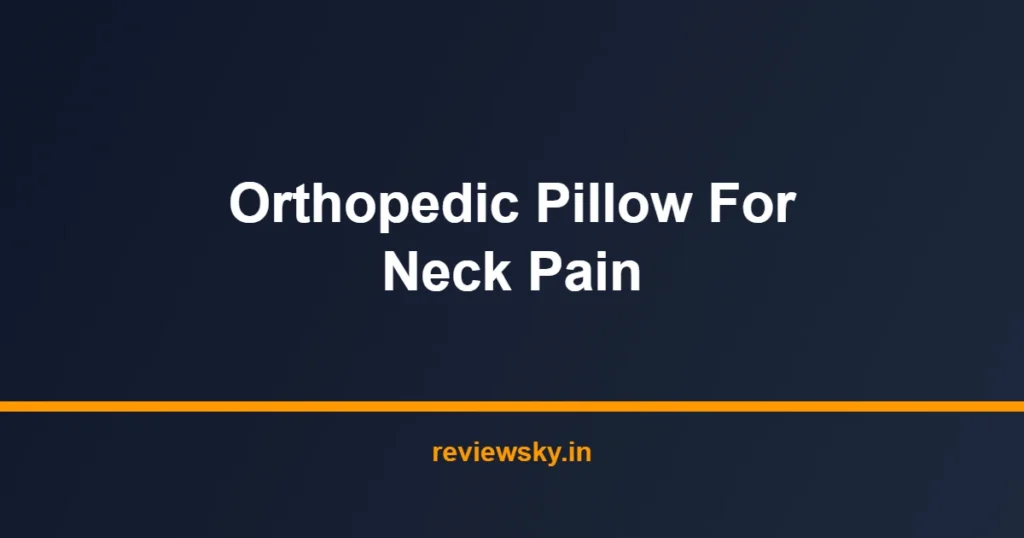 orthopedic pillow for neck pain