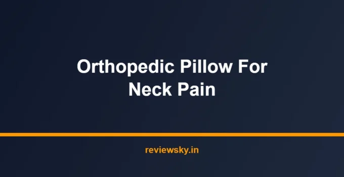 Best Orthopedic Pillow for Neck Pain in India 2026 — Top 8