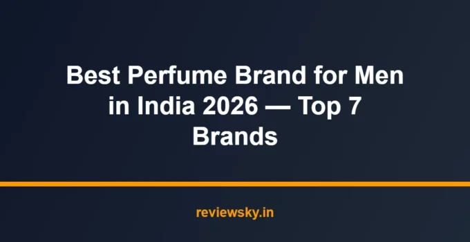 Best Perfume Brand for Men in India 2026 — Top 7 Brands