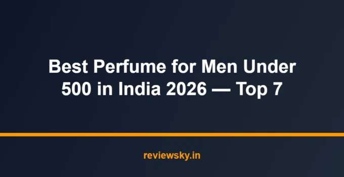 Best Perfume for Men Under 500 in India 2026 — Top 7
