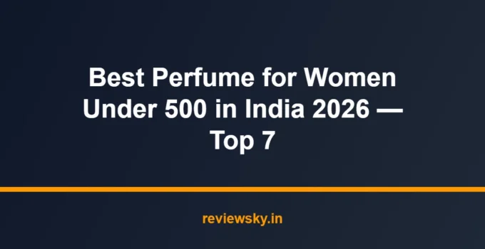 Best Perfume for Women Under 500 in India 2026 — Top 7