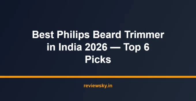 Best Philips Beard Trimmer in India 2026 — Top 6 Picks