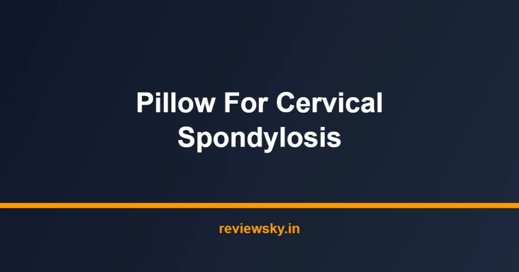 pillow for cervical spondylosis